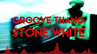 Stone White - Groove Thang (lyrics video)