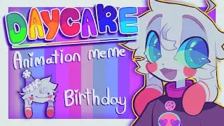 ★ DAYCARE ★ Animation MEME ★ Birthday Animation? ★