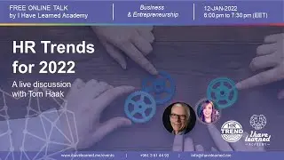 HR Trends for 2022 with Tom Haak - Online talk by I Have Learned Academy