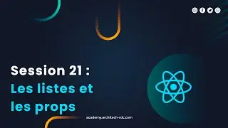 React JS : Les listes et les props ( Session 21)