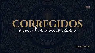 Corregidos en la mesa | Lucas 