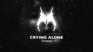ONETOX - CRYING ALONE