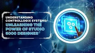 Controllogix Systems: Understanding Controllogix Systems with Studio 5000 Designer Software