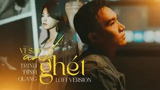 Vì Sao Anh Ghét - Trịnh Đình Quang | Lofi by Trịnh Đình Quang