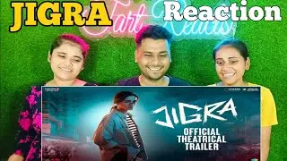 JIGRA - OFFICIAL THEATRICAL TRAILER | JIGRA - OFFICIAL THEATRICAL TRAILER Reaction
