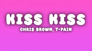 Chris Brown - Kiss Kiss (Lyrics) ft. T-Pain
