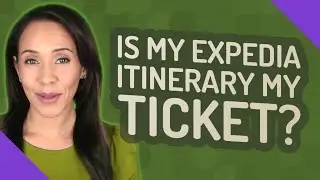 Is my Expedia itinerary my ticket?