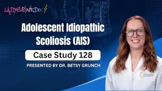 Case study 128 - Adolescent Idiopathic Scoliosis (AIS) | explained by neurosurgeon Dr. Betsy Grunch