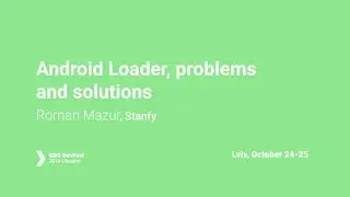 Roman Mazur - Android Loader, problems and solutions