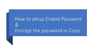 How to setup Enable Password & Encrypt the password in Cisco
