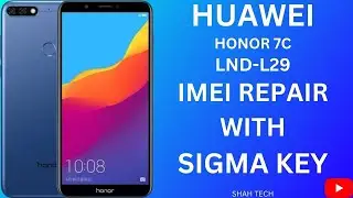 Huawei Honor 7C (LND-L29) IMEI Repair With Sigma Key | Huawei IMEI Repair in Manufacturing Mode