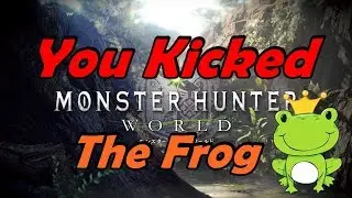 Monster Hunter World Funny Moments: You Kicked The Frog