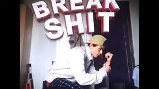break shit
