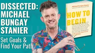 Dissected: Michael Bungay Stanier (How To Begin)
