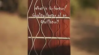 What is Q-factor/Quality factor of an Oscillator?