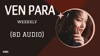 Weeekly(위클리) - Ven Para - [8D Audio]