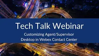 Customizing Agent/Supervisor Desktop in Webex Contact Center