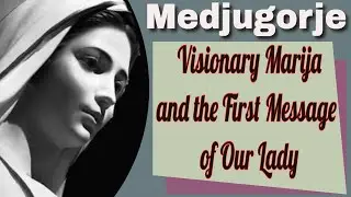 Medjugorje Visionary Marija and the First Message of Our Lady