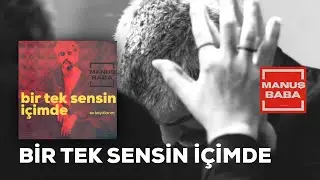 Bir Tek Sensin İçimde | Manuş Baba