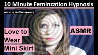 10 minute feminization hypnosis 3:  Love to wear miniskirt.  ASMR LGBTQ