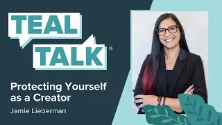 Protecting Yourself As A Creator | Teal Talk with Jamie Lieberman
