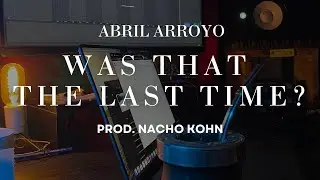 Abril Arroyo - Was That The Last Time? (Official Video)