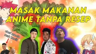 COBA MASAK MAKANAN ANIME TANPA RESEP (hati2 chef arnold)