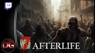 7 Days to Die - Afterlife! - Checking out the Afterlife - Twitch VoD!