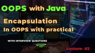 Lecture - 3 | Understanding Encapsulation in OOPS with practicals | Data Security in OOPS