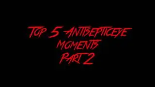 Top 5 Antisepticeye Moments Part 2