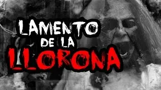 LAMENTO DE LA LLORONA EN MONTERREY, MÉXICO