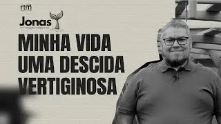 #004 MINHA VIDA: UMA DESCIDA VERTIGINOSA (JN.2.6).