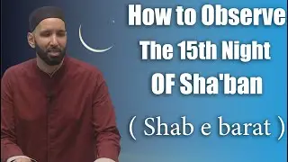 How to Observe the 15th Night of Sha'ban - (Shab e barat) - Dr. Omar Suleiman