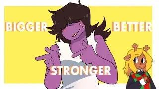BIGGER BETTER STRONGER | MEME | Deltarune