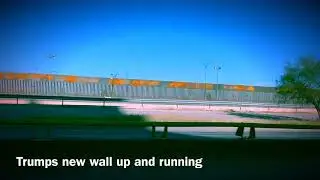 Trumps new wall up and running El Paso TX & CD Juarez border