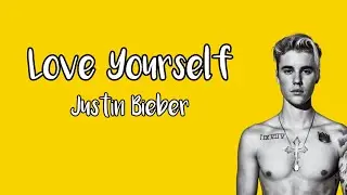 Justin Bieber - Love Yourself (Lyrics)