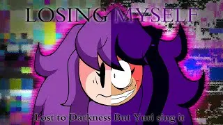 Losing Myself (Lost To Darkness but Yuri sing it) [REQUEST]