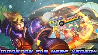 MOONTON THIS IS WHY YOU SHOULD NERF XBORG! - MLBB