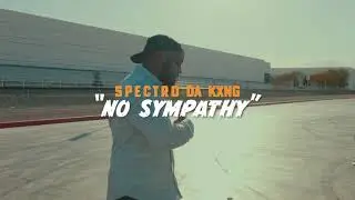 Spectro Da Kxng “No Sympathy”