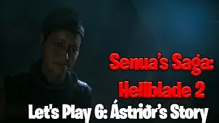 Senua’s Saga: Hellblade 2 - Let's Play 6: Ástriðr’s Story