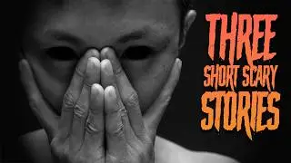 3 Short Scary Stories!