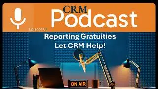 CRM Podcast, Episode 3: Reporting Gratuities, Let CRM Help!