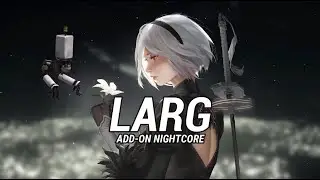 Nightcore LARG | Elgit Doda | ADD-ON