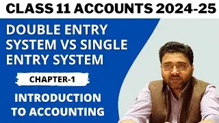 Double Entry System and Single Entry System of accounting | Class 11 accounts 2024-25 | Ch 1