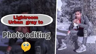 Lightroom Urban gray ton editing tutorial in some easy steps/ Lightroom photo editing