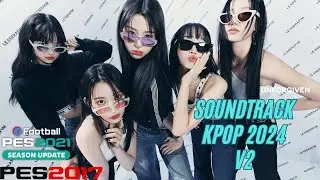 SOUNDTRACK KPOP 2024 V2 FOR PES 2017 & PES 2021 (COMPATIBLE FOOTBALL LIFE 25 ) ALL PATCH