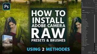 Photoshop Tutorial: How to Install Camera RAW Presets In Photoshop cc 2023 & CS6 and Windows 10 & 11