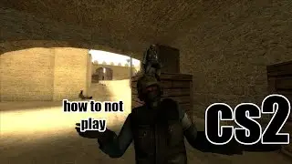 How to NOT play Counter Strike 2