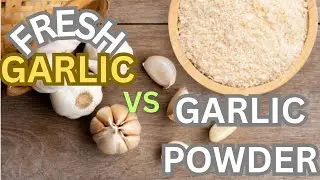 Garlic Powder vs. Fresh Garlic: Which is Healthier?