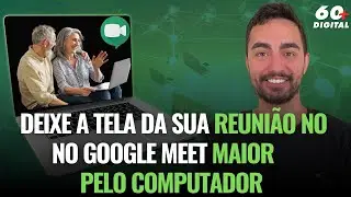 DEIXE A TELA DA SUA REUNIÃO NO GOOGLE MEET MAIOR PELO COMPUTADOR.